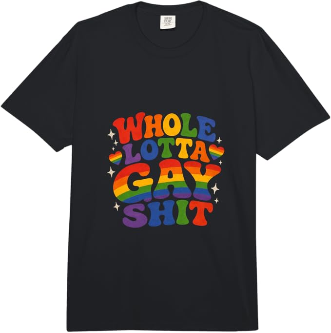 Whole Lotta Gay Sh*t Tee