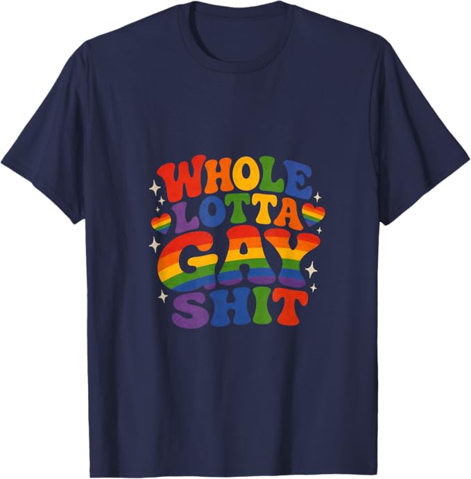 Whole Lotta Gay Sh*t Tee