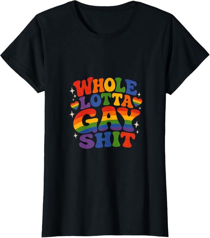 Whole Lotta Gay Sh*t Tee