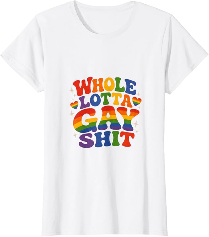 Whole Lotta Gay Sh*t Tee