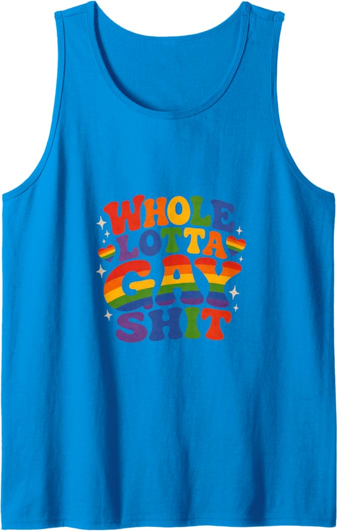 Whole Lotta Gay Sh*t Tank Top