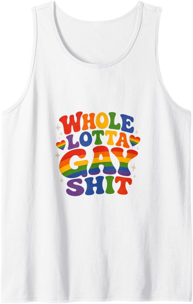 Whole Lotta Gay Sh*t Tank Top